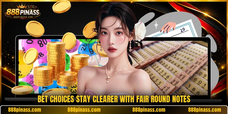 Bet choices stay clearer with fair round notes Bet choices stay clearer with fair round notes