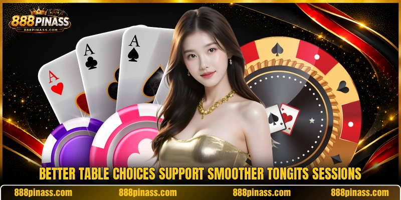 Better table choices support smoother Tongits sessions