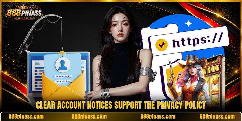Clear account notices support the privacy policy