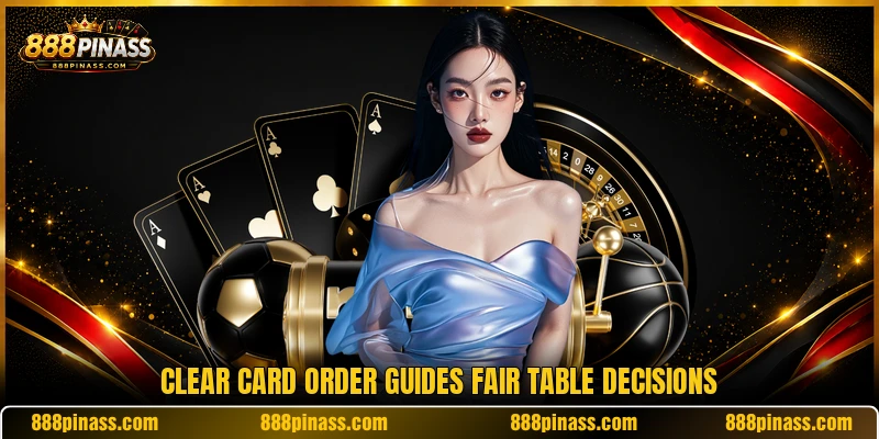 Clear card order guides fair table decisions