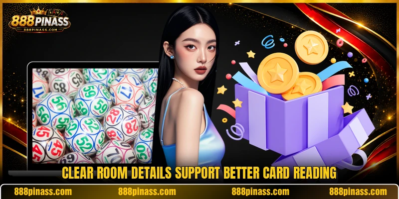 Clear room details support better card reading