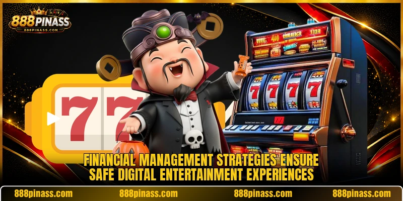 Financial management strategies ensure safe digital entertainment experiences Financial management strategies ensure safe digital entertainment experiences