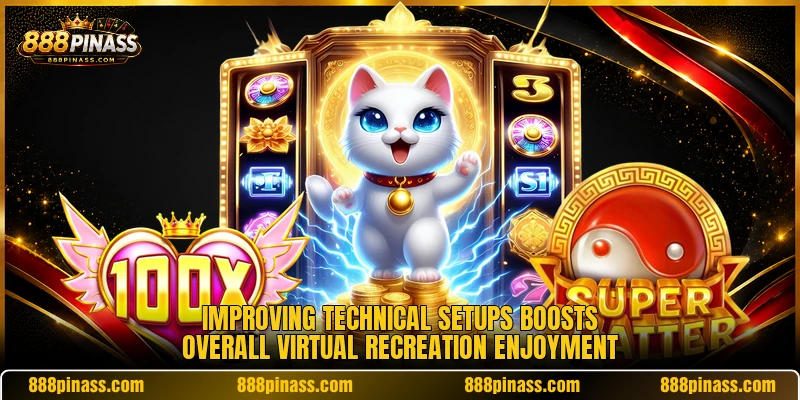 Improving technical setups boosts overall virtual recreation enjoyment Improving technical setups boosts overall virtual recreation enjoyment