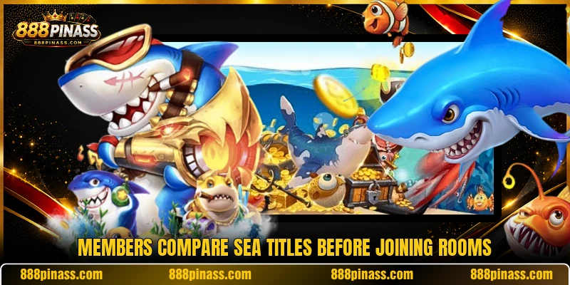 Members compare sea titles before joining rooms