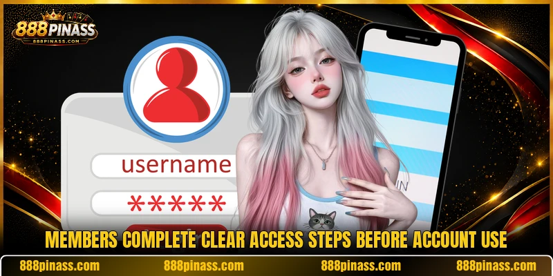 Members complete clear access steps before account use