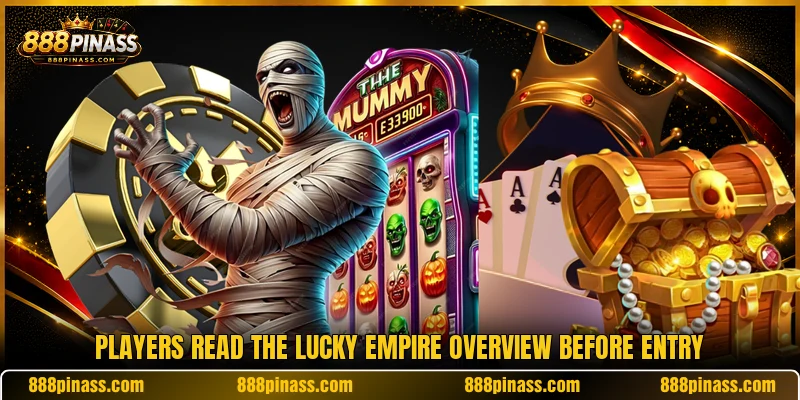 Players read the Lucky Empire overview before entry Players read the Lucky Empire overview before entry