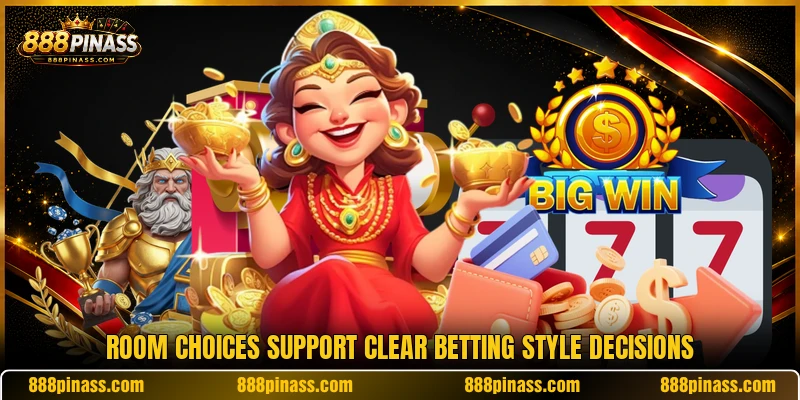 Room choices support clear betting style decisions Room choices support clear betting style decisions