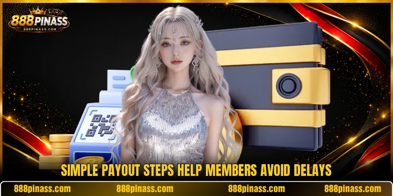 Simple payout steps help members avoid delays