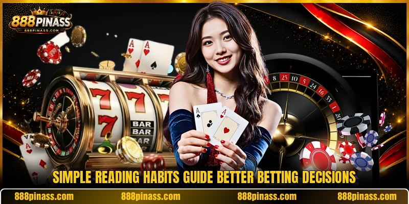 Simple reading habits guide better betting decisions