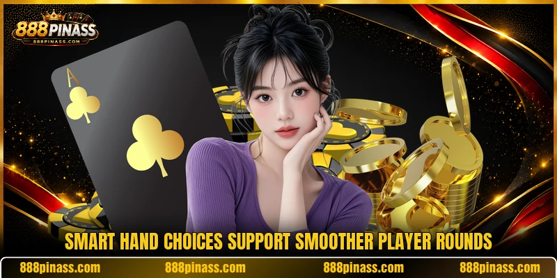 Smart hand choices support smoother player rounds