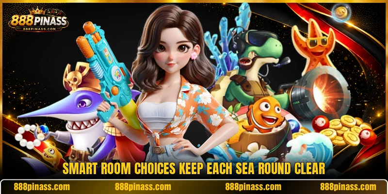 Smart room choices keep each sea round clear