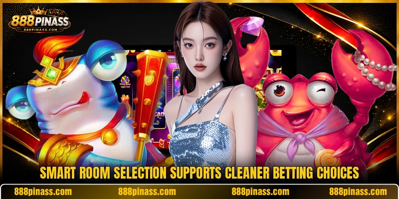 Smart room selection supports cleaner betting choices