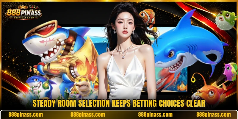 Steady room selection keeps betting choices clear