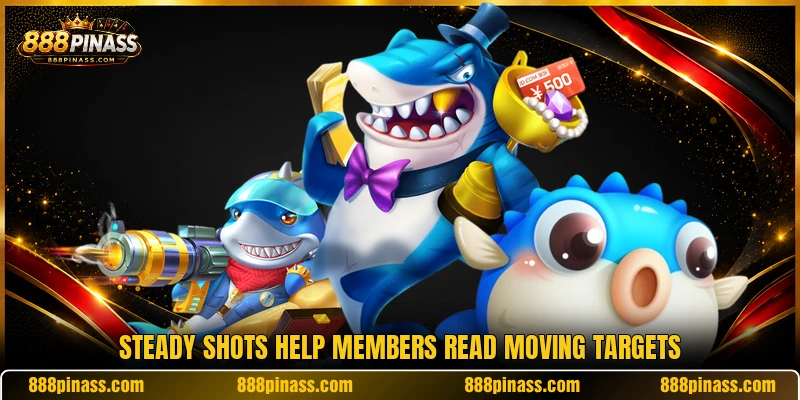 Steady shots help members read moving targets