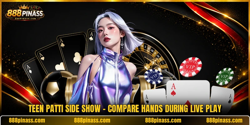 Teen Patti Side Show - Compare Hands During Live Play